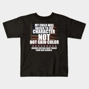 MY CHILD WAS RAISED TO SEE CHARACTER NOT SKIN COLOR Kids T-Shirt